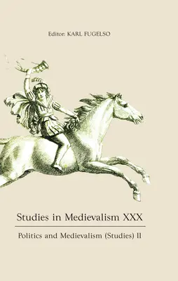 Studii în medievalism XXX: Politică și medievalism (Studii) II - Studies in Medievalism XXX: Politics and Medievalism (Studies) II