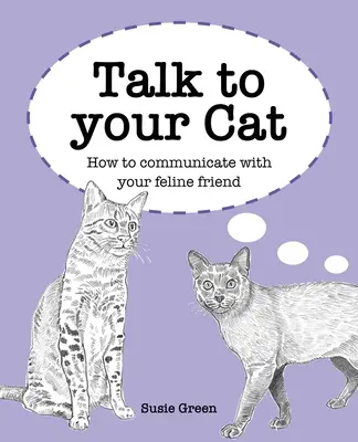 Talk to Your Cat: Cum să comunici cu prietenul tău felin - Talk to Your Cat: How to Communicate with Your Feline Friend