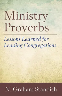 Proverbele ministeriale: Lecții învățate pentru conducerea congregațiilor - Ministry Proverbs: Lessons Learned for Leading Congregations