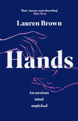 Mâini: O minte anxioasă descătușată - Hands: An Anxious Mind Unpicked