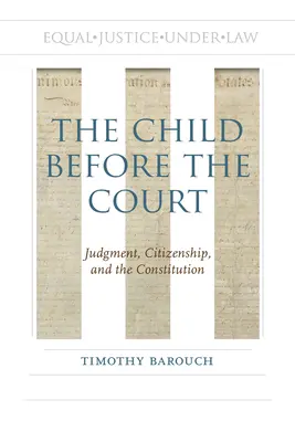 Copilul în fața instanței: Judecată, cetățenie și Constituție - The Child Before the Court: Judgment, Citizenship, and the Constitution