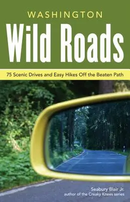 Washington Wild Roads: 80 Scenic Drives to Camping, Hiking Trails, and Adventures (80 de drumuri pitorești pentru camping, drumeții și aventuri) - Washington Wild Roads: 80 Scenic Drives to Camping, Hiking Trails, and Adventures