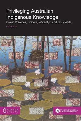 Privilegierea cunoștințelor indigene australiene: Cartofi dulci, păianjeni, Waterlilys și pereți de cărămidă - Privileging Australian Indigenous Knowledge: Sweet Potatoes, Spiders, Waterlilys, and Brick Walls