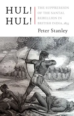 Hul! Hul!: Reprimarea rebeliunii Santal în Bengal, 1855 - Hul! Hul!: The Suppression of the Santal Rebellion in Bengal, 1855