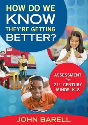 How Do We Know They're Getting Better?: Assessment for 21st Century Minds, K-8