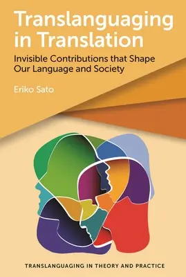Translanguaging în traducere: Invisible Contributions That Shape Our Language and Society (Contribuții invizibile care modelează limba și societatea noastră) - Translanguaging in Translation: Invisible Contributions That Shape Our Language and Society