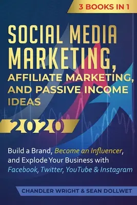 Social Media Marketing: Marketing Afiliat și Idei de Venituri Pasive 2020: 3 Cărți în 1 - Construiește un Brand, Devino un Influencer și Explodează-ți - Social Media Marketing: Affiliate Marketing, and Passive Income Ideas 2020: 3 Books in 1 - Build a Brand, Become an Influencer, and Explode Yo