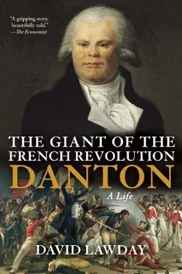 Uriașul Revoluției Franceze: Danton, o viață - The Giant of the French Revolution: Danton, a Life