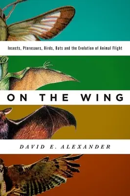 Pe aripi: Insecte, pterozauri, păsări, lilieci și evoluția zborului animalelor - On the Wing: Insects, Pterosaurs, Birds, Bats and the Evolution of Animal Flight