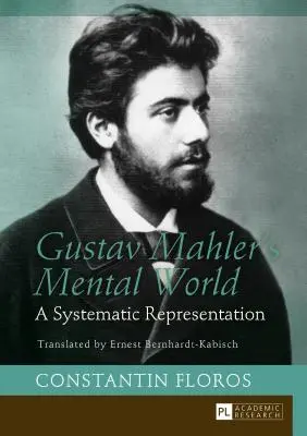 Lumea mentală a lui Gustav Mahler: A Systematic Representation. Traducere de Ernest Bernhardt-Kabisch - Gustav Mahler's Mental World: A Systematic Representation. Translated by Ernest Bernhardt-Kabisch