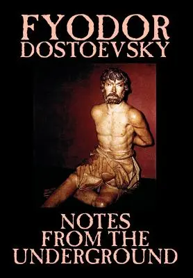 Însemnări din subteran de Fiodor Mihailovici Dostoievski, Ficțiune, Clasici, Literar - Notes from the Underground by Fyodor Mikhailovich Dostoevsky, Fiction, Classics, Literary