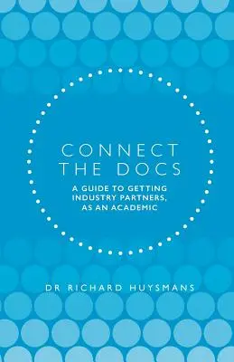 Connect the Docs: Un ghid pentru a obține parteneri din industrie, ca academician - Connect the Docs: A guide to getting Industry partners, as an academic