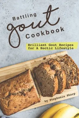 Cartea de bucate Battling Gout: Rețete strălucitoare de gută pentru un stil de viață haotic - Battling Gout Cookbook: Brilliant Gout Recipes for A Hectic Lifestyle