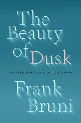 Frumusețea amurgului: Despre viziunea pierdută și găsită - The Beauty of Dusk: On Vision Lost and Found