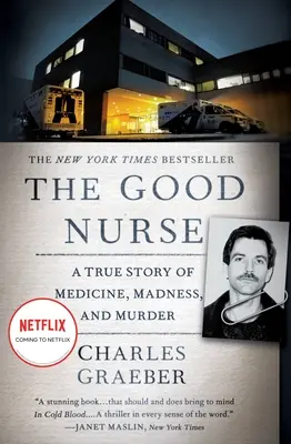 Asistenta bună: O poveste adevărată despre medicină, nebunie și crimă - The Good Nurse: A True Story of Medicine, Madness, and Murder
