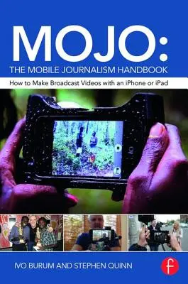 Mojo: Manualul de jurnalism mobil: Cum să realizați videoclipuri de difuzare cu un iPhone sau iPad - Mojo: The Mobile Journalism Handbook: How to Make Broadcast Videos with an iPhone or iPad