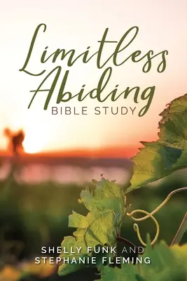 Studiu biblic: Rămânerea fără limite - Limitless Abiding Bible Study