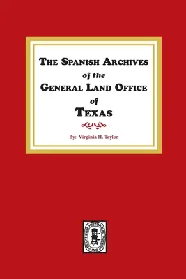 Arhivele spaniole ale General Land Office din Texas. - The Spanish Archives of the General Land Office of Texas.