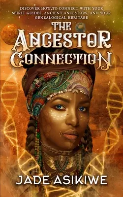 Conexiunea cu strămoșii: Descoperă cum să te conectezi cu ghizii tăi spirituali, strămoșii antici și moștenirea ta genealogică - The Ancestor Connection: Discover How to Connect With Your Spirit Guides, Ancient Ancestors, and Your Genealogical Heritage