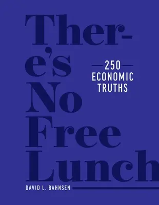 Nu există prânz gratuit: 250 de adevăruri economice - There's No Free Lunch: 250 Economic Truths