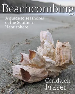Beachcombing: Un ghid al plajelor maritime din emisfera sudică (A Guide to Seashores of the Southern Hemisphere) - Beachcombing: A Guide to Seashores of the Southern Hemisphere