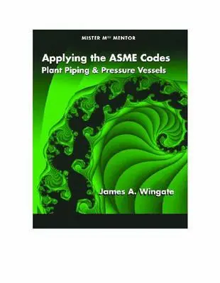 Applying the Asme Codes: Conducte și recipiente sub presiune pentru instalații - Applying the Asme Codes: Plant Piping & Pressure Vessels