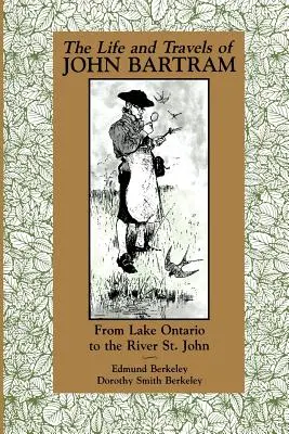 Viața și călătoriile lui John Bartram: De la lacul Ontario la râul St. John - The Life and Travels of John Bartram: From Lake Ontario to the River St. John