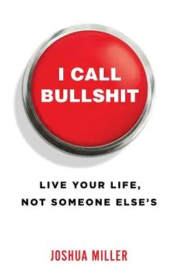 I Call Bullshit: Trăiește-ți viața, nu a altcuiva - I Call Bullshit: Live Your Life, Not Someone Else's