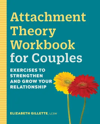 Attachment Theory Workbook for Couples: Exerciții pentru întărirea și dezvoltarea relației voastre - Attachment Theory Workbook for Couples: Exercises to Strengthen and Grow Your Relationship
