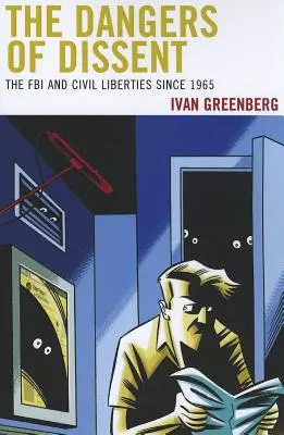 Pericolele disidenței: FBI și libertățile civile începând cu 1965 - The Dangers of Dissent: The FBI and Civil Liberties since 1965
