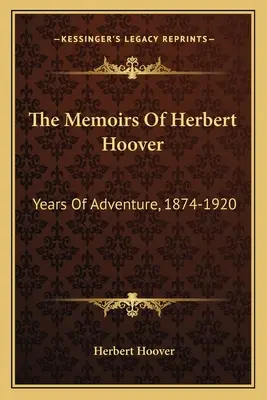 Memoriile lui Herbert Hoover: Ani de aventură, 1874-1920 - The Memoirs of Herbert Hoover: Years of Adventure, 1874-1920