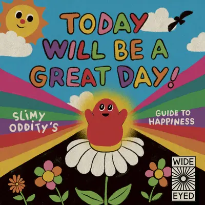 Astăzi va fi o zi minunată!: Ghidul fericirii al ciudățeniei slimy - Today Will Be a Great Day!: Slimy Oddity's Guide to Happiness