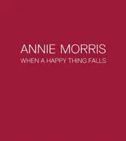 Annie Morris - Când cade un lucru fericit - Annie Morris - When a Happy Thing Falls