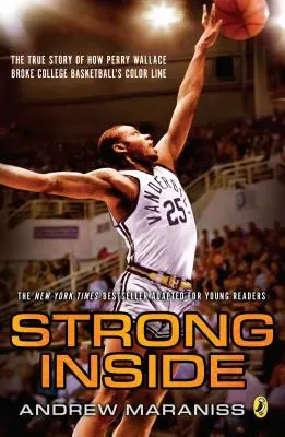 Strong Inside (Young Readers Edition): Povestea adevărată a modului în care Perry Wallace a rupt linia de culoare a baschetului universitar - Strong Inside (Young Readers Edition): The True Story of How Perry Wallace Broke College Basketball's Color Line