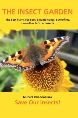 The Insect Garden: Cele mai bune plante pentru albine și bondari, fluturi, hoverflies și alte insecte - The Insect Garden: The Best Plants For Bees & Bumblebees, Butterflies, Hoverflies & Other Insects