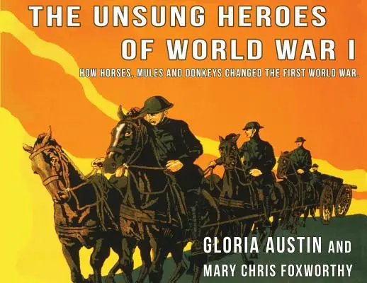 Eroii necunoscuți ai Primului Război Mondial: Cum caii, măgarii și catârii au schimbat Primul Război Mondial - Unsung Heroes of World War One: How Horses, Donkeys and Mules Changed the First World War