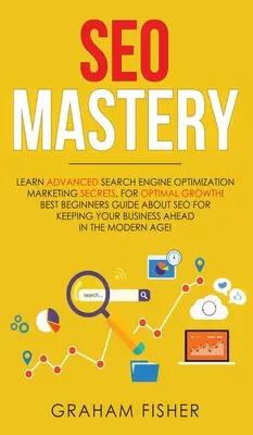 SEO Mastery: Învață secrete avansate de marketing pentru optimizarea motoarelor de căutare, pentru o creștere optimă! Cel mai bun ghid pentru începători despre SEO pentru Ke - SEO Mastery: Learn Advanced Search Engine Optimization Marketing Secrets, For Optimal Growth! Best Beginners Guide About SEO For Ke