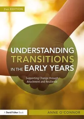 Understanding Transitions in the Early Years: Sprijinirea schimbării prin atașament și reziliență - Understanding Transitions in the Early Years: Supporting Change Through Attachment and Resilience