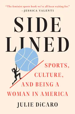 Sidelined: Sport, cultură și statutul de femeie în America - Sidelined: Sports, Culture, and Being a Woman in America