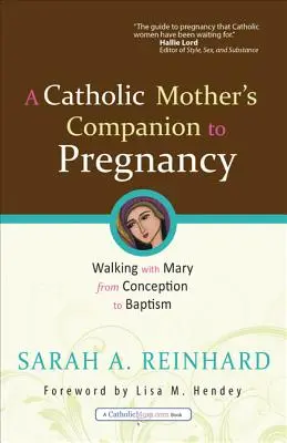 A Catholic Mother's Companion to Pregnancy: Mergând cu Maria de la concepție la botez - A Catholic Mother's Companion to Pregnancy: Walking with Mary from Conception to Baptism