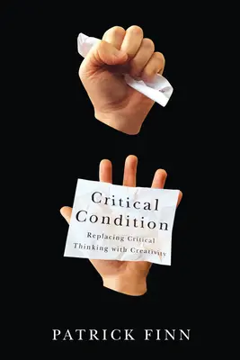 Condiție critică: Înlocuirea gândirii critice cu creativitatea - Critical Condition: Replacing Critical Thinking with Creativity