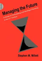 Managing the Future - A Guide to Forecasting and Strategic Planning in the 21st Century (Gestionarea viitorului - Ghid de previziune și planificare strategică în secolul XXI) - Managing the Future - A Guide to Forecasting and Strategic Planning in the 21st Century