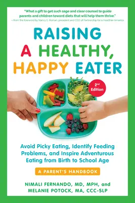 Raising a Healthy, Happy Eater: A Parent's Handbook (Manualul părinților), ediția a doua: Avoid Picky Eating, Identify Feeding Problems, and Inspire Adventurous Eating, fr - Raising a Healthy, Happy Eater: A Parent's Handbook, Second Edition: Avoid Picky Eating, Identify Feeding Problems, and Inspire Adventurous Eating, fr