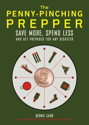 The Penny-Pinching Prepper: Economisiți mai mult, cheltuiți mai puțin și fiți pregătiți pentru orice dezastru - The Penny-Pinching Prepper: Save More, Spend Less and Get Prepared for Any Disaster