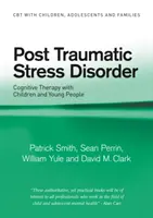Tulburarea de stres posttraumatic - Terapia cognitivă cu copii și tineri (Smith Patrick (Institutul de Psihiatrie Londra UK)) - Post Traumatic Stress Disorder - Cognitive Therapy with Children and Young People (Smith Patrick (Institute of Psychiatry London UK))