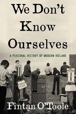 We Don't Know Ourselves: O istorie personală a Irlandei moderne - We Don't Know Ourselves: A Personal History of Modern Ireland