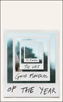 Ultima înmormântare bună a anului - O carte de memorii - Last Good Funeral of the Year - A Memoir
