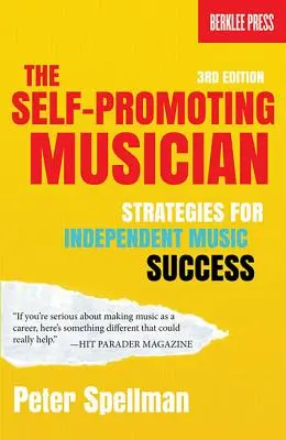 The Self-Promoting Musician: Strategii pentru succesul muzicii independente - The Self-Promoting Musician: Strategies for Independent Music Success