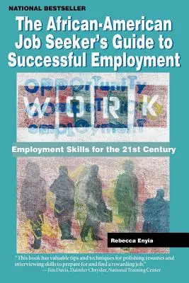 Ghidul solicitantului de locuri de muncă afro-american pentru o angajare de succes: Competențe de angajare pentru secolul XXI - The African American Job Seeker's Guide to Successful Employment: Employment Skills for the 21st Century