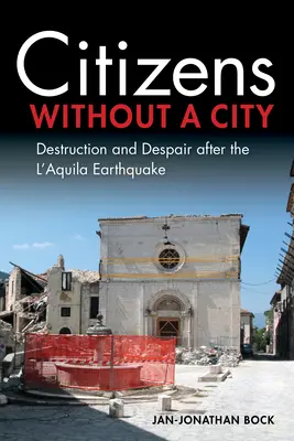 Cetățeni fără un oraș: Distrugere și disperare după cutremurul de la Aquila - Citizens Without a City: Destruction and Despair After the l'Aquila Earthquake